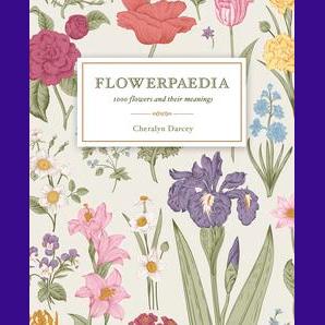 FLOWERPAEDIA: 1000 Flowers and Their Meaning with Flower Therapist & Author Cheralyn Darcey