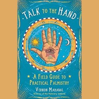 Talk To The Hand: A Field Guide To Practical Palmistry with Palmistry Expert Vernon Mahabal