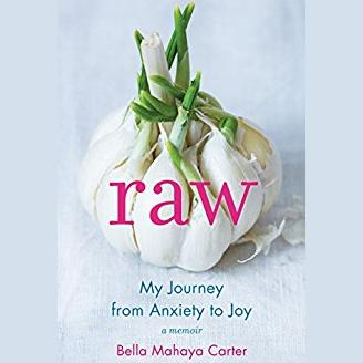 Raw: My Journey from Anxiety to Joy with Author Bella Mahaya Carter
