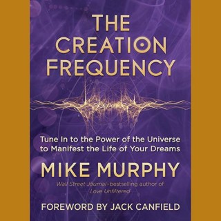 The Creation Frequency with Author, Entreprenuer, and Philanthropist Mike Murphy