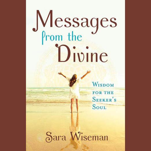 Messages From the Divine: Wisdom for the Seeker’s Soul with Sara Wiseman