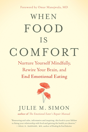 When Food Is Comfort: Nurture Yourself Mindfully, Rewire Your Brain, and End Emotional Eating  with guest Julie M. Simon