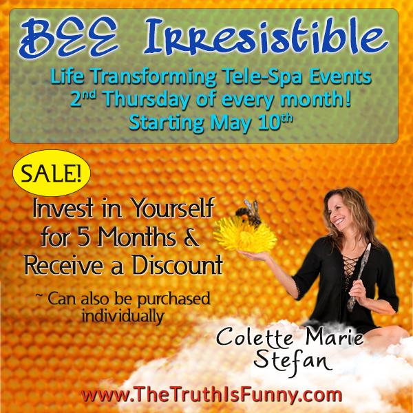 BEE Irresistible!  Looking Good Is A Business Decision! Call 800-930-2819 for an Energetic Upgrade with Colette Marie Stefan