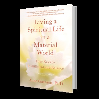 Living a Spiritual Life in a Material World:Four Keys to Fulfillment and Balance with Anna Gatmon
