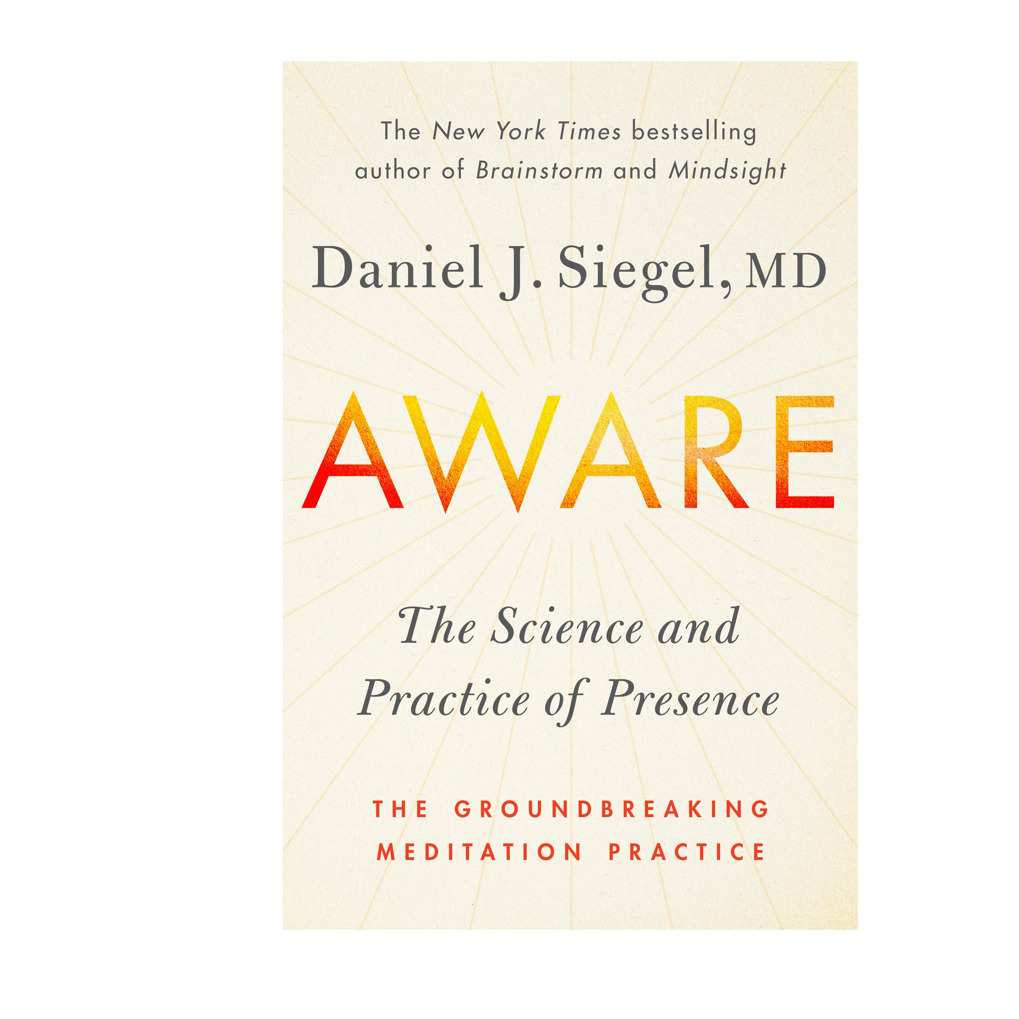 AWARE: The Science and Practice of Presence with Daniel J. Siegel, MD

