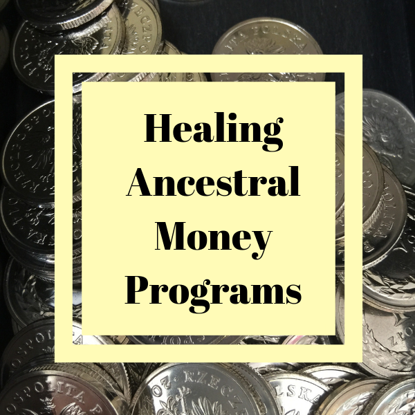 Healing Ancestral Money Programs