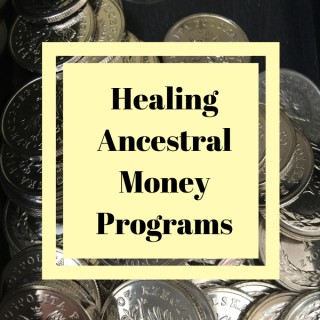 Healing Ancestral Money Programs