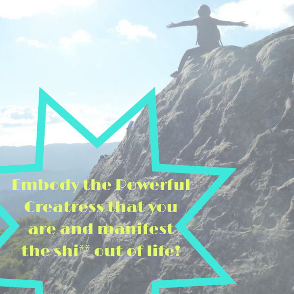 Embody the Powerful Creatress that you are and manifest the shi** out of life!
