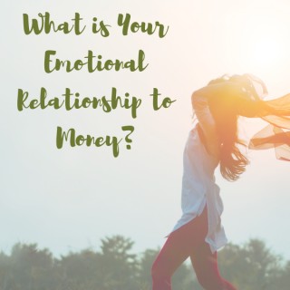  What is Your Emotional Relationship to Money?