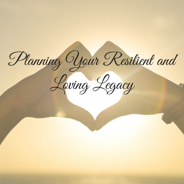 Encore: Planning Your Resilient and Loving Legacy