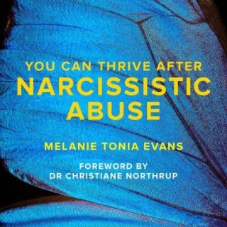 Encore: You CAN Thrive after Narcissistic Abuse & Toxic Relationships with Melanie Tonia Evans 