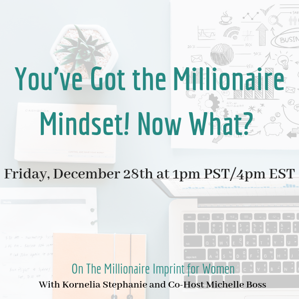 You’ve Got the Millionaire Mindset! Now What? 