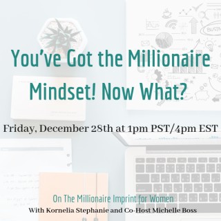 You’ve Got the Millionaire Mindset! Now What? 