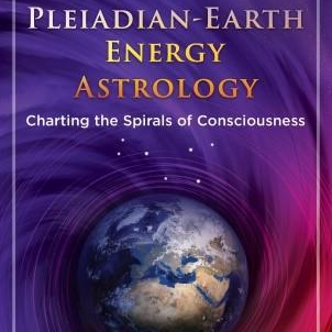 Pleiadian-Earth Energy Astrology Charting the Spirals of Consciousness with Pia Orleane, Ph.D., and Cullen Baird Smith