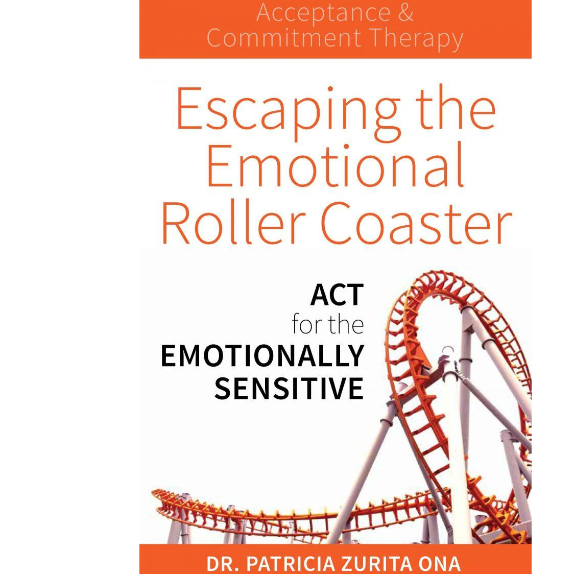 Escaping the Emotional Roller Coaster: ACT for the emotionally sensitive with Dr. Patricia Zurita Ona or "Dr. Z!"
