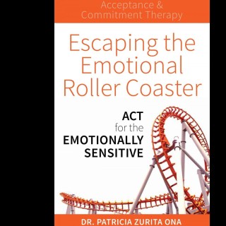 Escaping the Emotional Roller Coaster: ACT for the emotionally sensitive with Dr. Patricia Zurita Ona or "Dr. Z!"