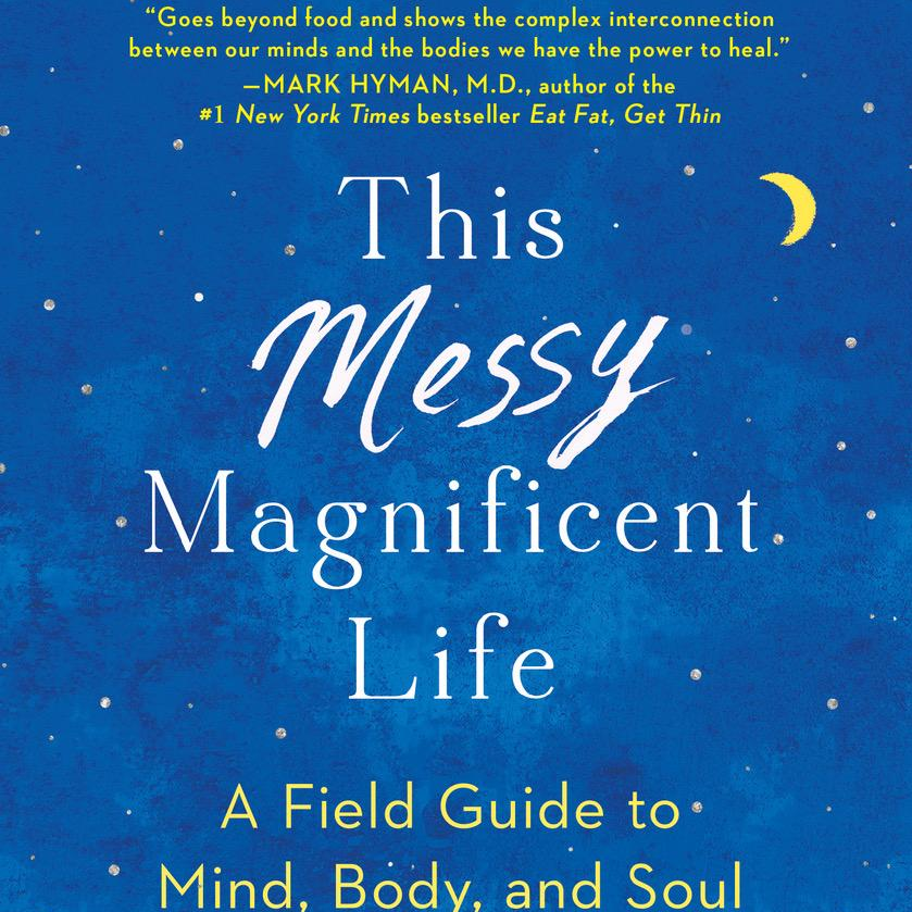 This Messy Magnificent Life: A Field Guide to Mind, Body and Soul with author Geneen Roth! 