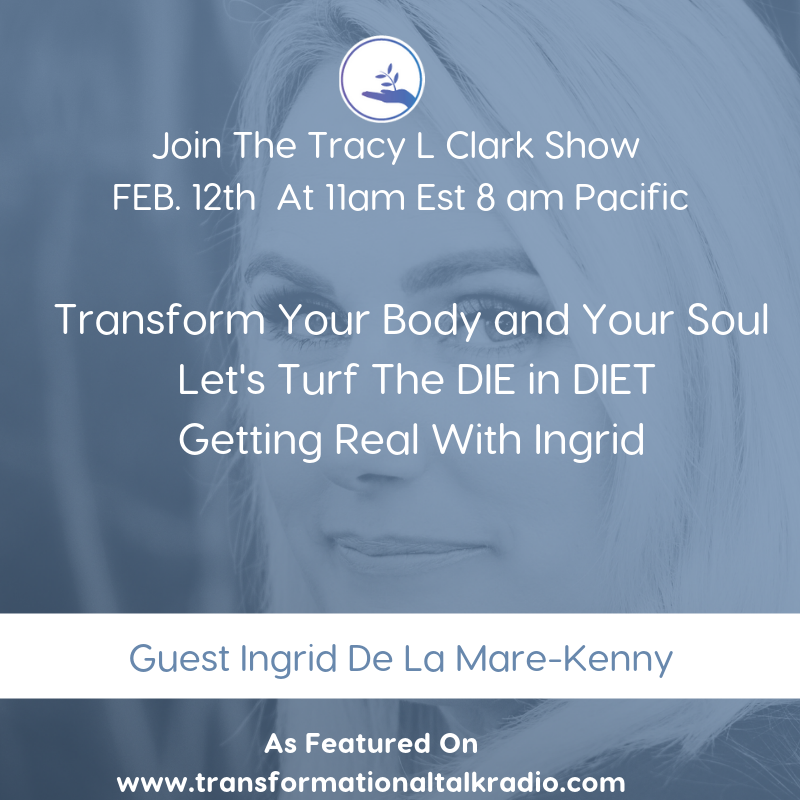Transform Your Body and Your Soul Let's Turf The DIE in DIET

Getting Real With Ingrid 