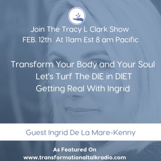 Transform Your Body and Your Soul Let's Turf The DIE in DIET

Getting Real With Ingrid 