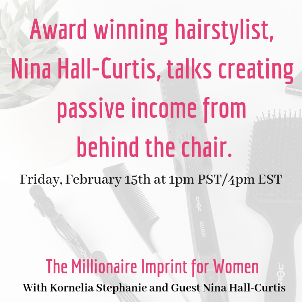 Award winning hairstylist, Nina Hall-Curtis, talks creating passive income from behind the chair