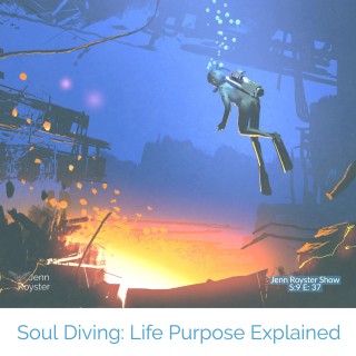 Encore: Soul Diving: Life Purpose Explained