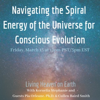Encore: Navigating the Spiral Energy of the Universe for Conscious Evolution with Pia Orleane, Ph.D. & Cullen Baird Smith 