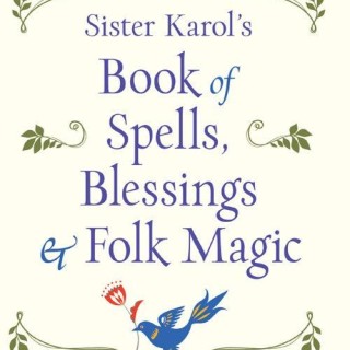 Sister Karol’s Book of Spells, Blessings & Folk Magic!