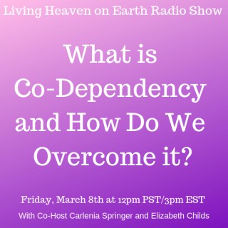 What is Co-Dependency and How Do We Overcome It? with Elizabeth Childs