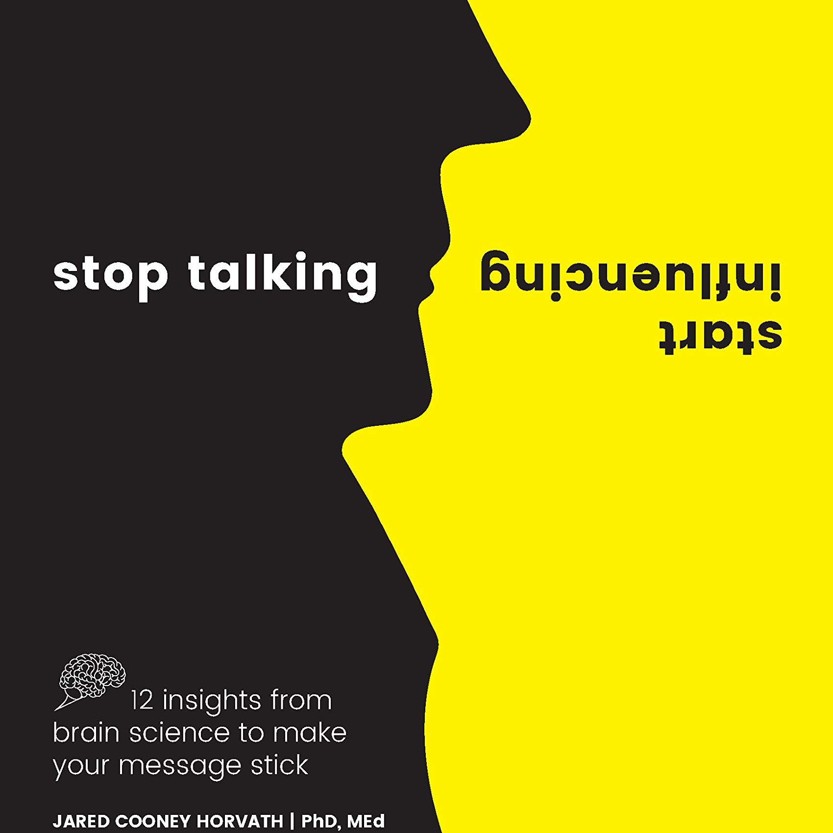 Stop Talking, Start Influencing, How to Use Brain Science to Make Your Message Stick with author Jared Cooney Horvath!