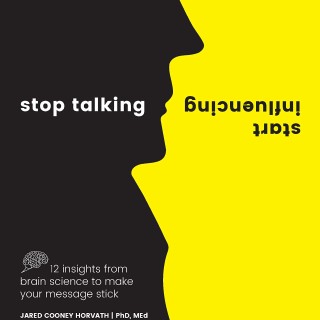Stop Talking, Start Influencing, How to Use Brain Science to Make Your Message Stick with author Jared Cooney Horvath!
