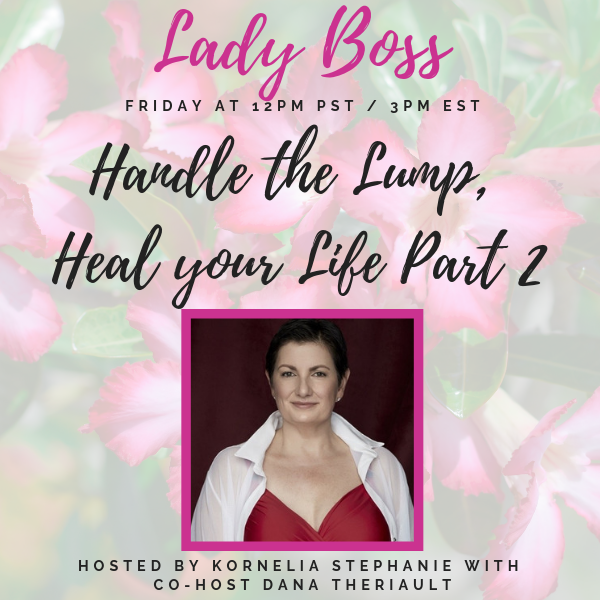 “Handle the Lump, Heal your Life Part 2" With Dana Theriault