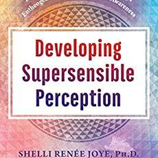 Developing Supersensible Perception: Knowledge of the Higher Worlds with Shelli Joye