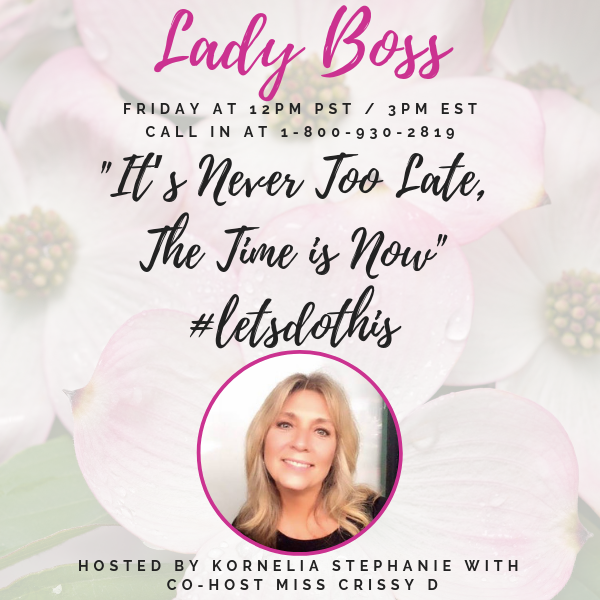 It’s Never Too Late, The Time is Now #letsdothis with Miss Chrissy D.