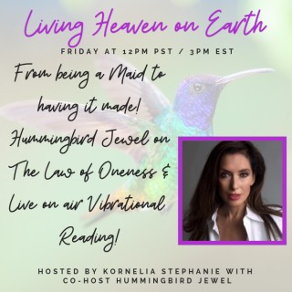From being a Maid to having it made!  Hummingbird Jewel on The Law of Oneness & Live on air Vibrational Reading!