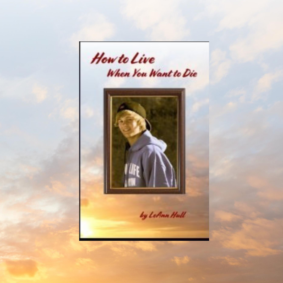 How to Live When You Want to Die – A Mother’s Inspiring Story with LeAnn Hull