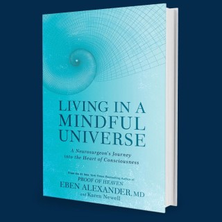Living in a Mindful Universe with Dr. Eben Alexander