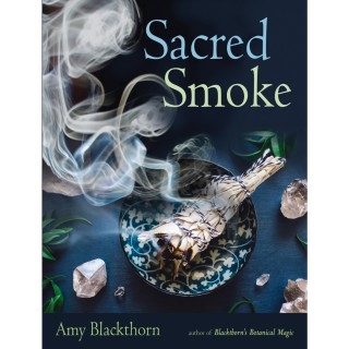 Sacred Smoke: Clear Away Negative Energies and Purify Body, Mind, and Spirit with Special guest Amy Blackthorn!
