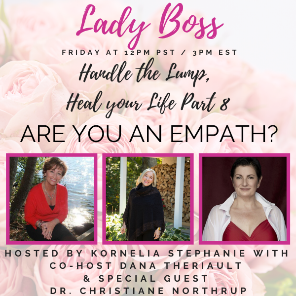 Encore: “Handle the Lump, Heal your Life Part 8” ARE YOU AN EMPATH? Christiane Northrup, M.D.,