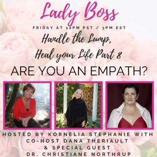 Encore: “Handle the Lump, Heal your Life Part 8” ARE YOU AN EMPATH? Christiane Northrup, M.D.,