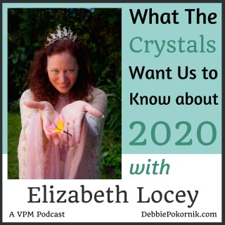 What the Crystals Are Saying About 2020 with Elizabeth Locey