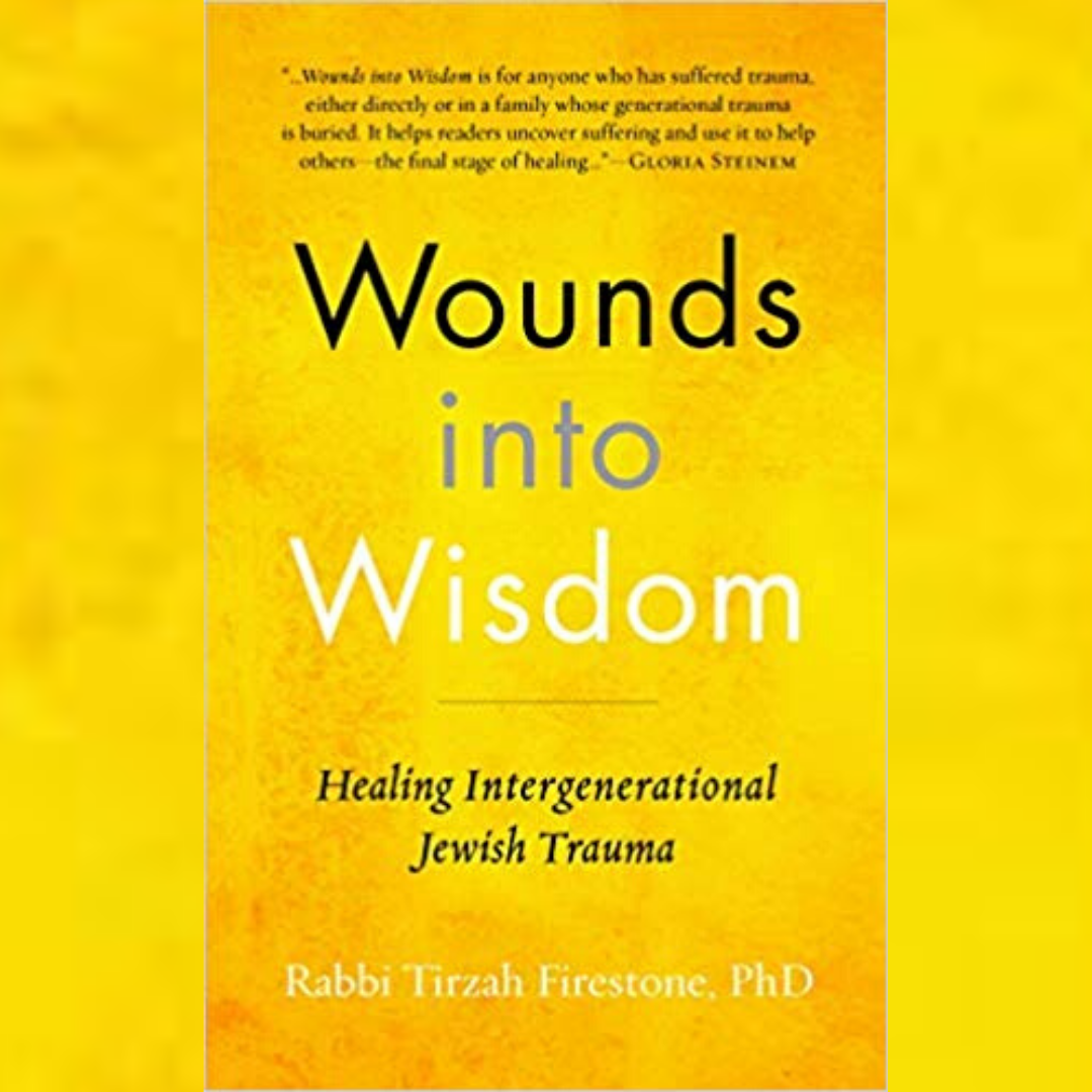 Wounds into Wisdom: Healing Intergenerational Jewish Trauma with special guest Rabbi Tirzah Firestone
