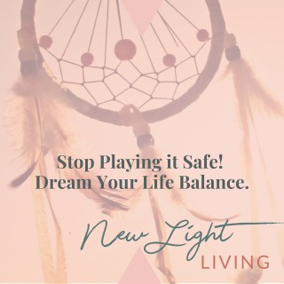 Stop Playing it Safe! Dream Your Life Balance. 