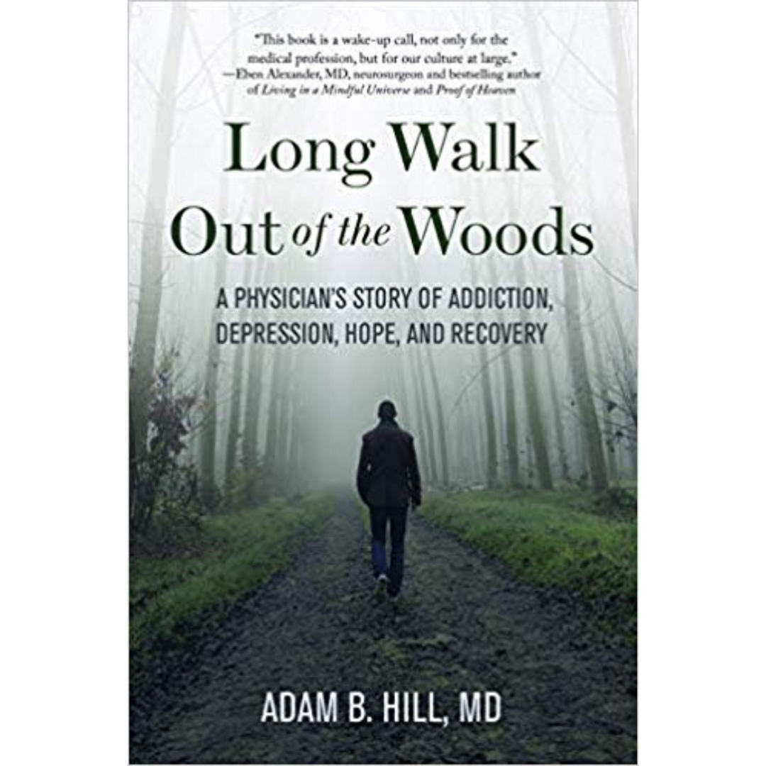 Long Walk Out of the Woods: A Physician's Story of Addiction, Depression, Hope and Recovery with Dr. Adam R. Hill!