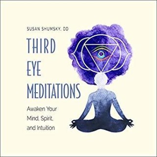 Third Eye Meditations: Awaken Your Mind, Spirit, and Intuition with author Dr. Susan Shumsky!