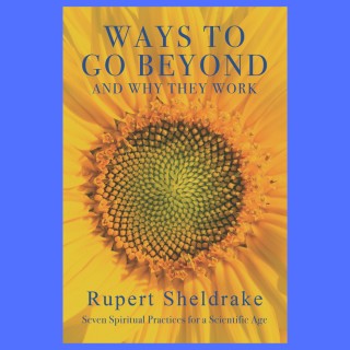 Ways to Go Beyond and Why They Work with Author Dr. Rupert Sheldrake!