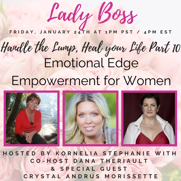 Handle the Lump, Heal your Life Part 10: Emotional Edge Empowerment for Women With Dana Theriault