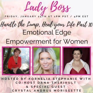 Handle the Lump, Heal your Life Part 10: Emotional Edge Empowerment for Women With Dana Theriault