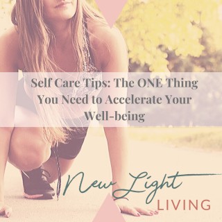 Self Care Tips: The ONE Thing You Need to Accelerate Your Well-being
