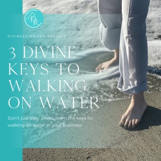 Encore: 3 Divine Keys to Walking on Water