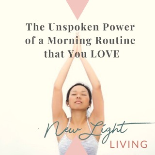The Unspoken Power of Having a Morning Routine You LOVE!